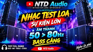 🔥 NHẠC TEST LOA SỰ KIỆN 50–80Hz | BASS CĂNG CỰC MẠNH – NTD Audio