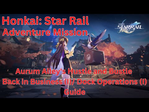 Aurum Alley's Hustle and Bustle Back in Business(I)/Dock Operations (I) Guide【Honkai: Star Rail 1.3】