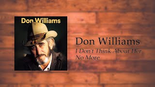 Watch Don Williams I Dont Think About Her No More video