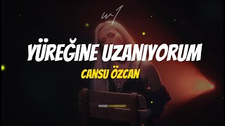 Cansu Özcan - Yüreğine Uzanıyorum (Lyrics) Resimi