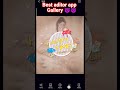 best aditor app gallery please saport me ☺️☺️☺️☺️☺️☺️💓💓