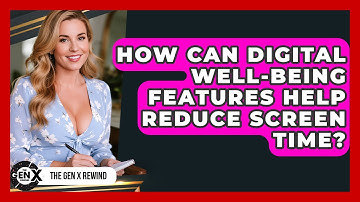 How Can Digital Well-being Features Help Reduce Screen Time? - The Gen X Rewind