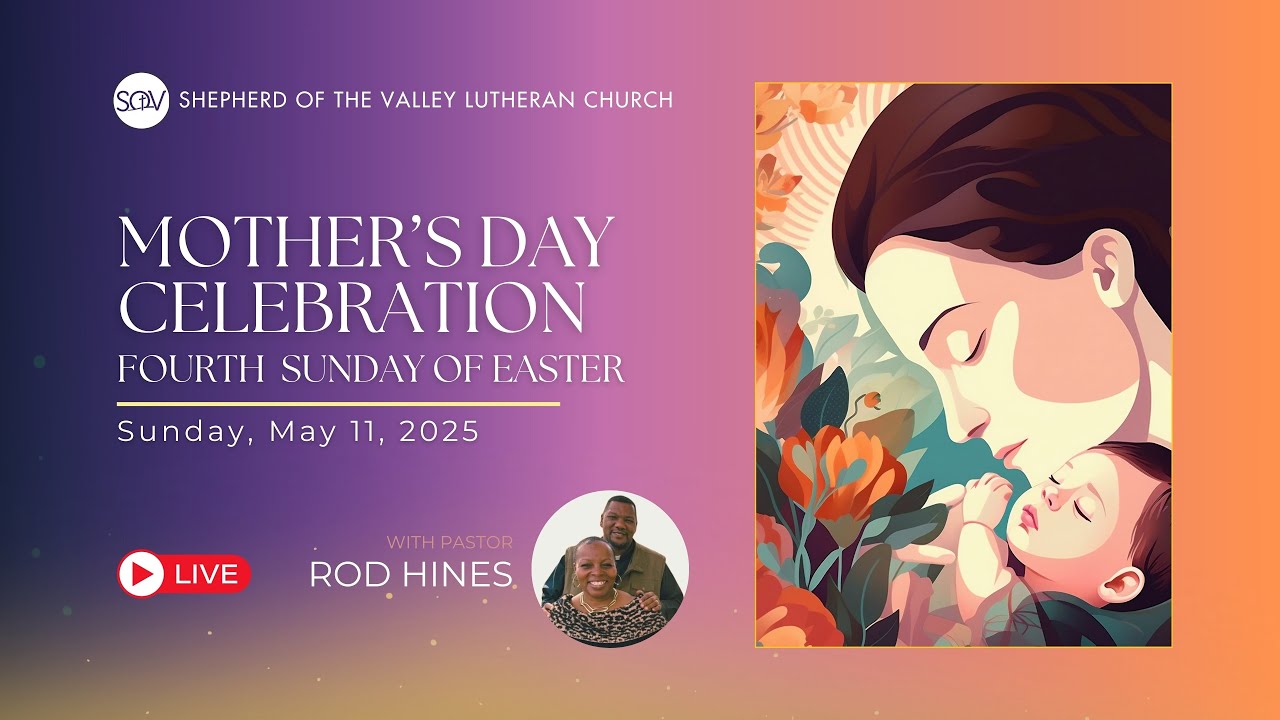 Fourth Sunday of Easter, Mother's Day Celebration - May 11, 2025