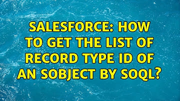 Salesforce: How to get the list of record type Id of an sObject by SOQL? (4 Solutions!!)