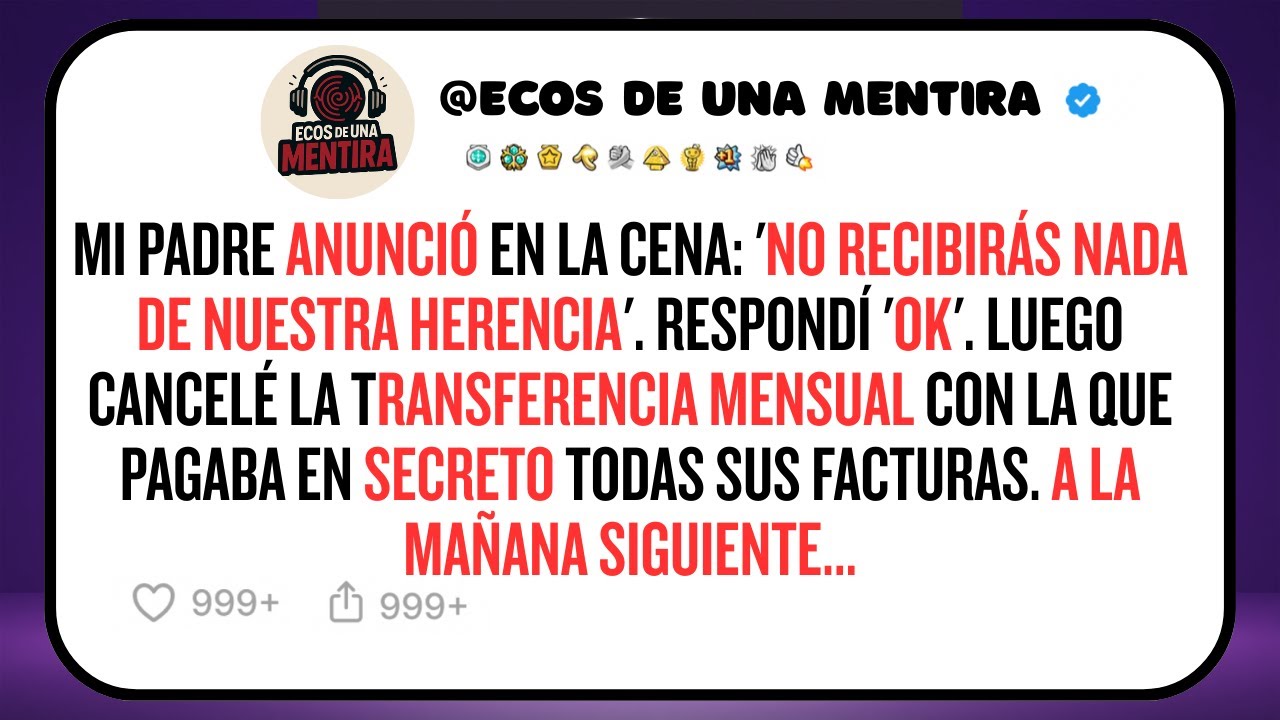 Mi Padre Anunció en la Cena: 'No Recibirás Nada de Nuestra Herencia'. Respondí 'OK'. Luego Cancelé..