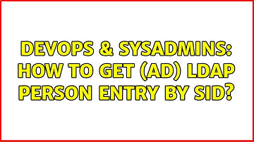 DevOps & SysAdmins: How to get (AD) LDAP person entry by SID? (4 Solutions!!)