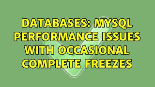 Databases: MySQL performance issues with occasional complete freezes