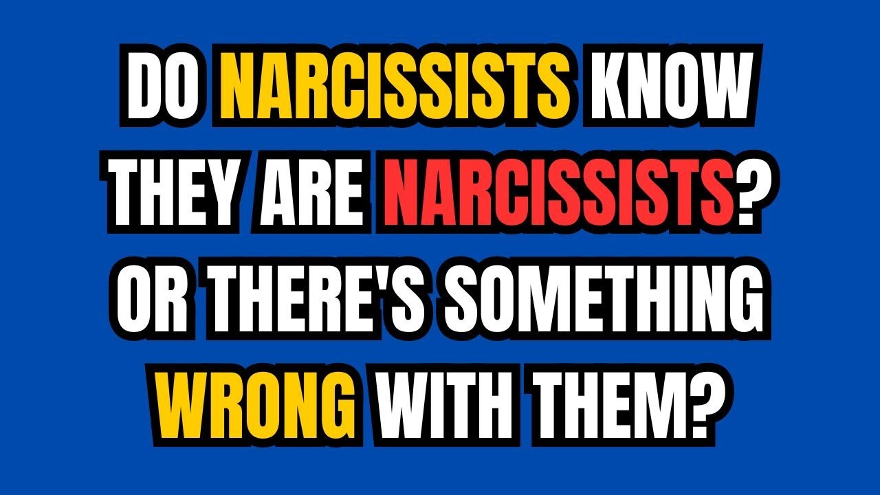 Do Narcissists Know They Are Narcissists? Or There's Something Wrong ...