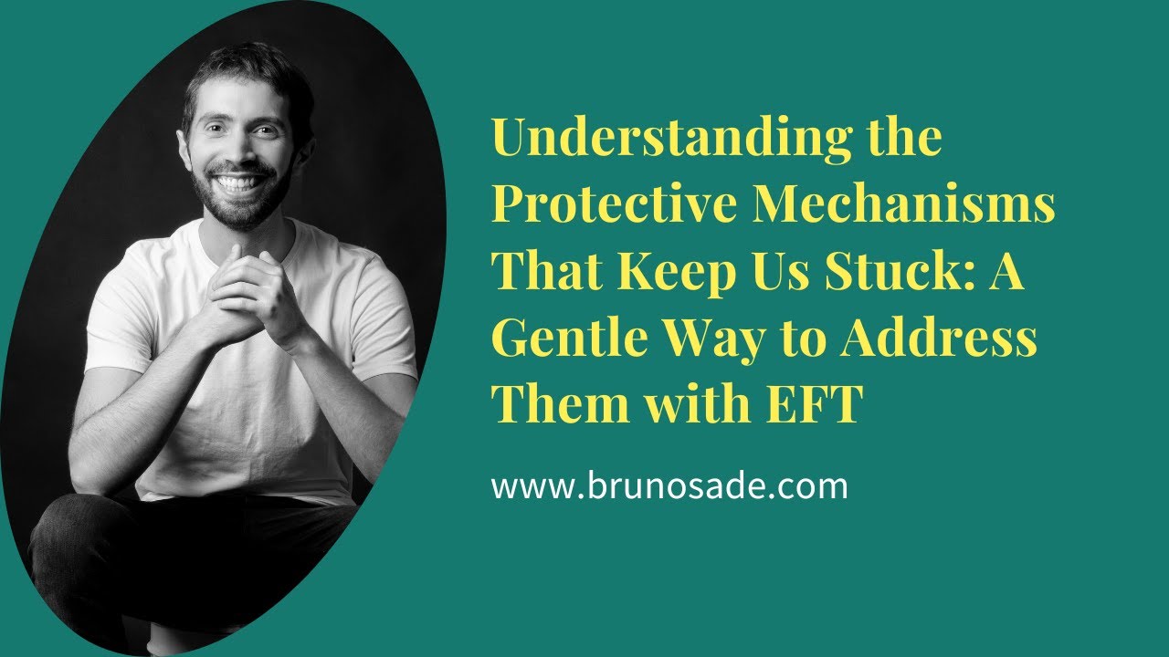 Understanding the Protective Mechanisms That Keep Us Stuck: A Gentle Way to Address Them with EFT
