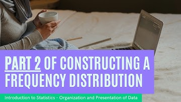 Statistics - Organization & Presentation of Data - PART 2: Frequency Distribution & How to Make One