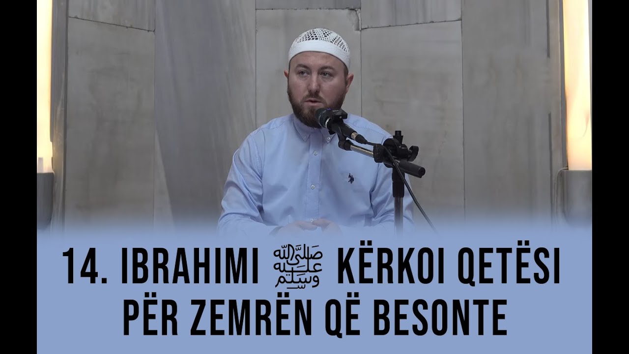 14. Ibrahimi ﷺ kërkoi qetësi për zemrën që besonte - Hoxhë Qëndrim Jashari