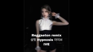 섬찟 (Hypnosis) 아이브 IVE - Reggeaton Remix