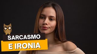 QUAL A DIFERENÇA ENTRE SARCASMO E IRONIA?