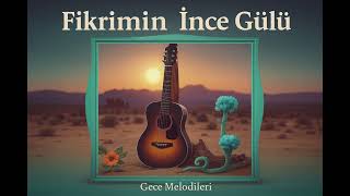 Fikrimin İnce Gülü - Yeni Duygusal Hit 2025