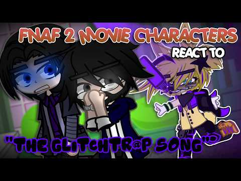 FNAF 2 Movie Characters React To The “GLITCHTRAP SONG” | FNAF | Gacha