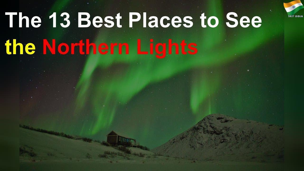 13 Best Places To See The Northern Lights Youtube