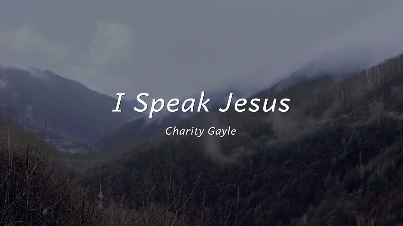 I Speak Jesus by Charity Gayle | Worship Song Lyrics - YouTube