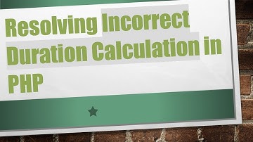 Resolving Incorrect Duration Calculation in PHP