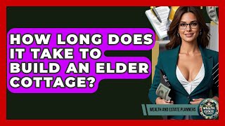 How Long Does It Take To Build An Elder Cottage? - Wealth and Estate Planners