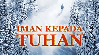 Film Rohani "Iman Kepada Tuhan" Bagaimana percaya kepada Tuhan baru dapat diperkenan Tuhan?