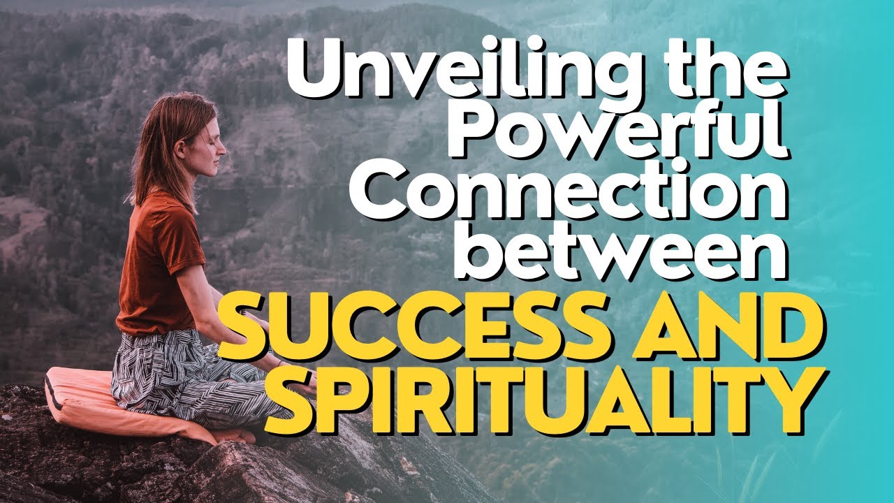 Unveiling the Powerful Connection between Success and Spirituality ...