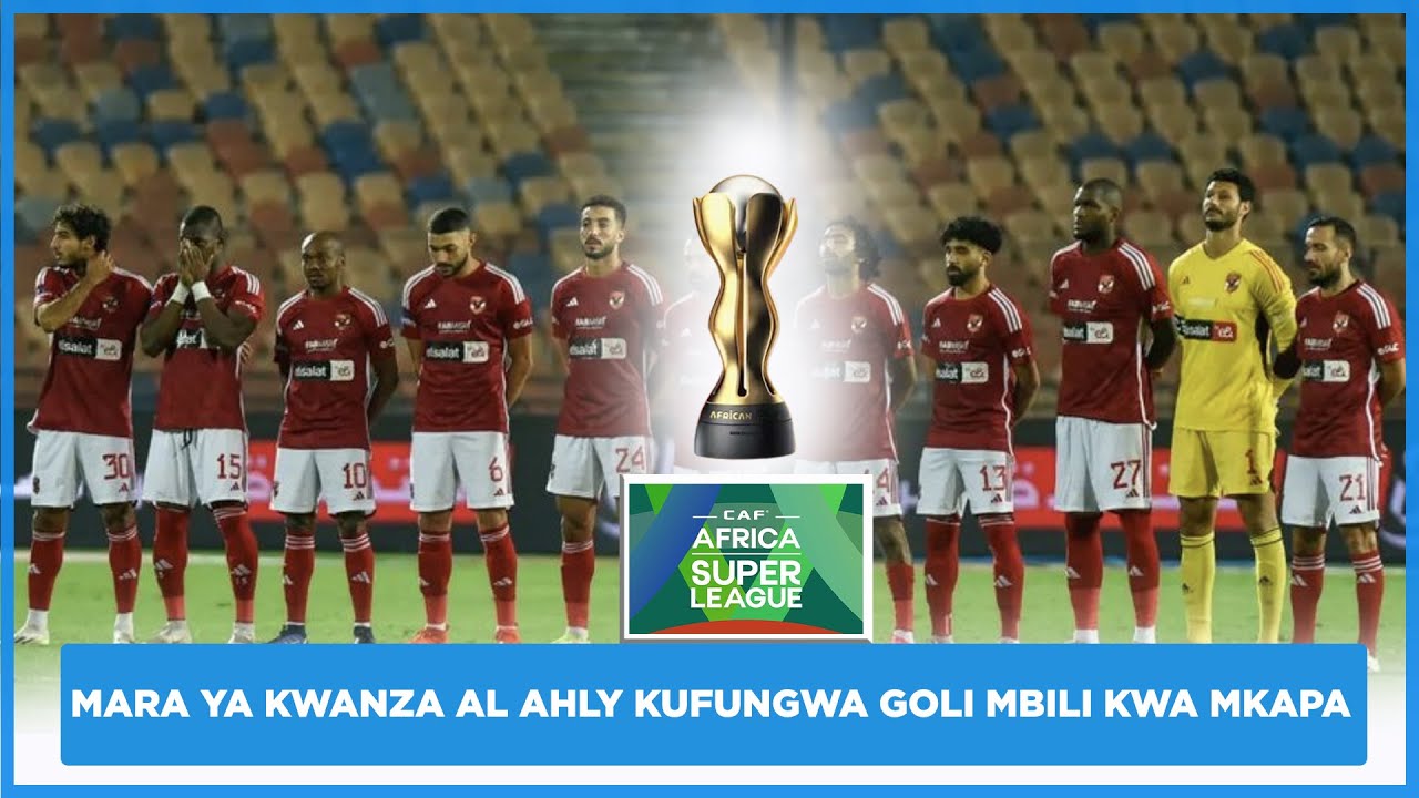 KWA MARA YA KWANZA AL AHLY KUFUNGWA GOLI MBILI KWENYE UWANJA WA MKAPA ...