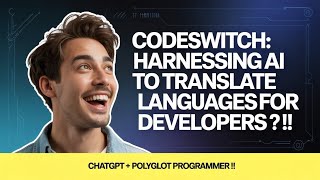 42 - Code-Switch: Harnessing AI to Translate Languages for Developers ? 