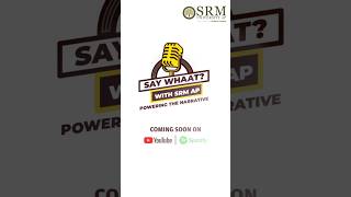Now we’re reaching your screens and playlists through "Say Whaat?" SRM University AP Podcast