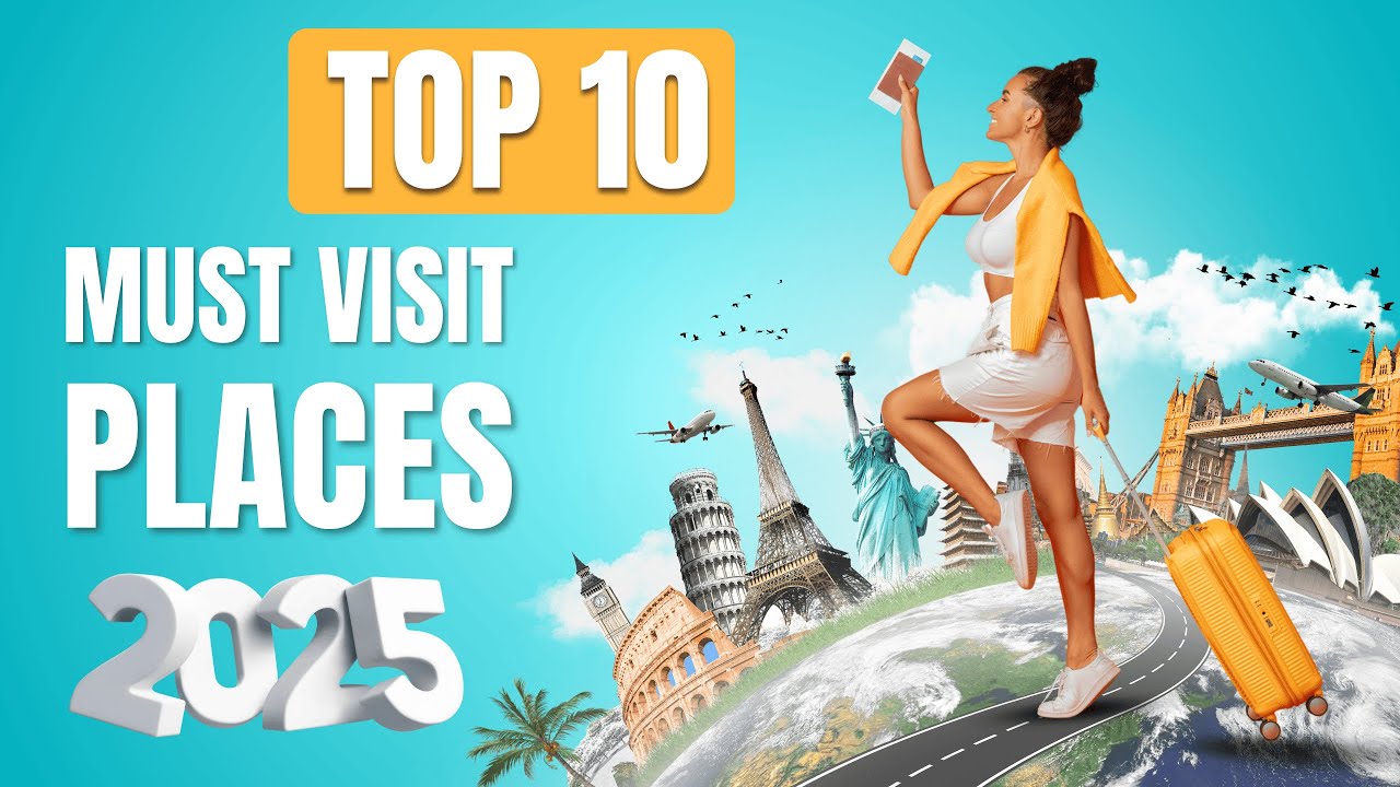 Top 10 Must Visit Places in 2025 YouTube