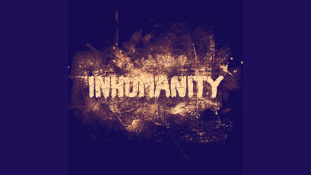 Inhumanity - YouTube