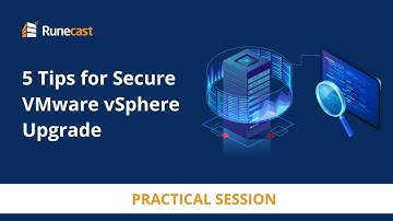 5 Tips for Secure VMware vSphere Upgrade
