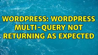 Wordpress: Wordpress multi-query not returning as expected