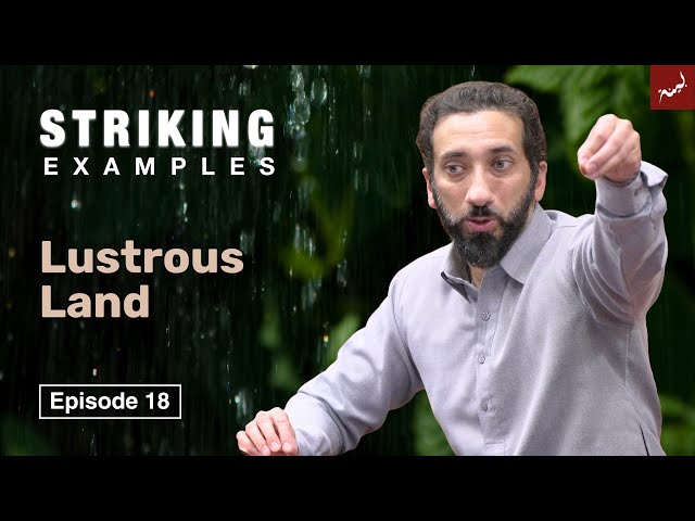 Lustrous Land | Ep. 18 | Striking Examples From the Quran | Nouman Ali Khan class=