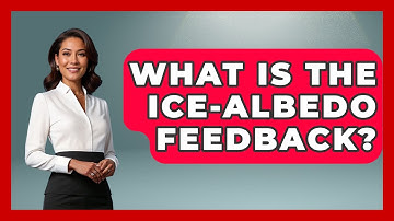 What Is The Ice-albedo Feedback? - The Geography Atlas