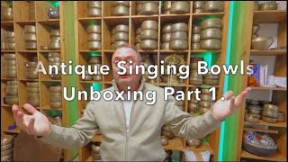 Antique Singing Bowls | Unboxing Part 1