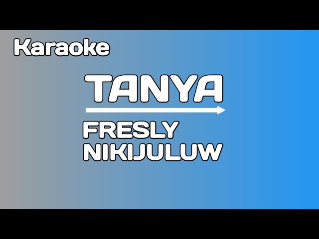 karaoke -tanya-fresly nikijuluw ft randy sapulette class=