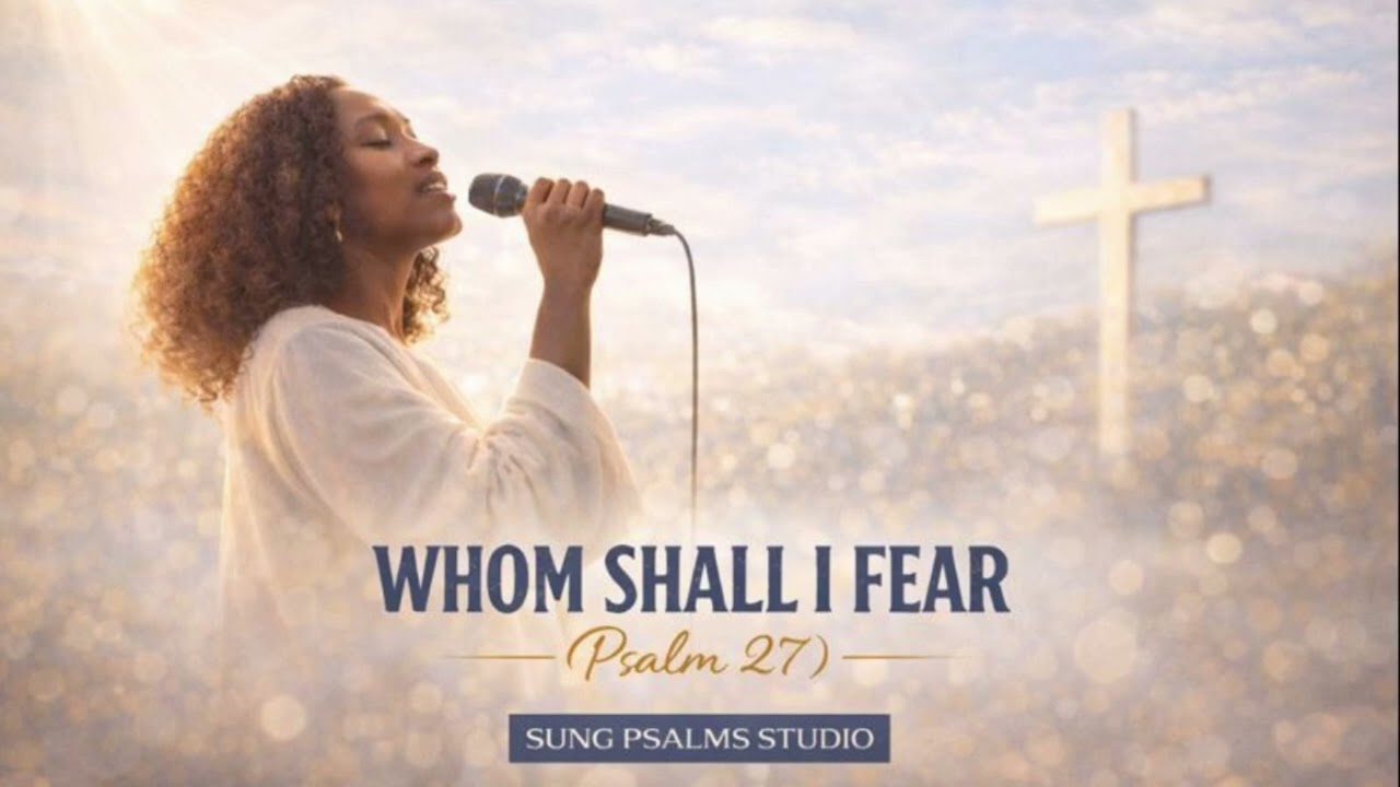 Whom Shall I Fear (Psalm 27) | Sung Psalms Studio