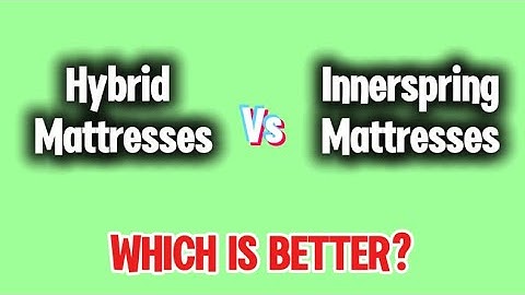 Hybrid Mattresses VS Innerspring Mattresses: WHICH IS BETTER?