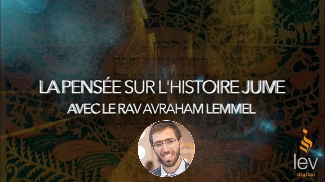 Donner un sens et une raison - La pensé Histoire Juive - Rav Avraham Lemmel