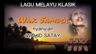 Lagu Melayu Klasik WAK SAMDOL nyanyian Wahid Satay