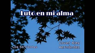 Luto en mi alma - Cover Alex Hernández (Los terrícolas)