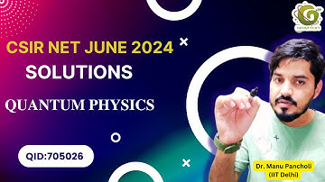 QID 705026 CSIR NET JUNE 2024 PHYSICS SOLUTIONS I QUANTUM MECHANICS I Dr. Manu Pancholi IIT Delhi