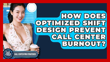 How Does Optimized Shift Design Prevent Call Center Burnout? - Call Center Pro Strategies