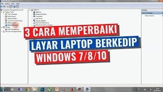 cara memperbaiki layar laptop atau komputer berkedip di windows 7/8/10