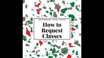 How to request classes on Skyward for next year (2021-22).