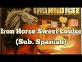 Iron Horse Sweet Louise | (Sub. Español) | E7Fz