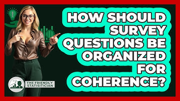 How Should Survey Questions Be Organized For Coherence?