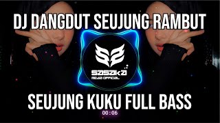 DJ DANGDUT LAWAS ENAK DI DENGAR | SEUJUNG RAMBUT SEUJUNG KUKU REMIX FULL BASS TERBARU