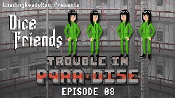 Dice Friends - Trouble in P4RA-DI5E Ep8