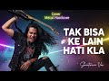 TAK BISA KE LAIN HATI – KLa Project | Cover Rock Metal Version Emotional Legendary Tribute